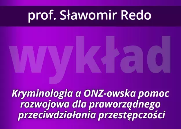 Wykład prof. Sławomira Redo: „Kryminologia a ONZ-…