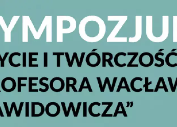 Zaproszenie - Sympozjum "Życie i Twórczość Profesora Wacława Dawidowicza"