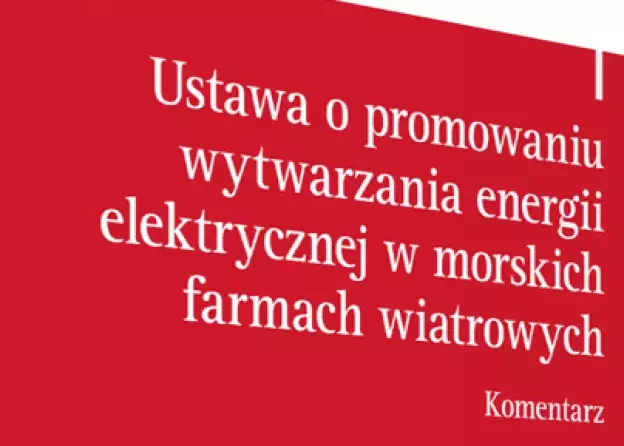 "Ustawa o promowaniu wytwarzania energii elektrycznej w morskich farmach wiatrowych" - komentarz