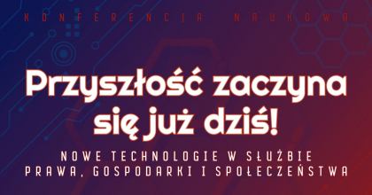 „Przyszłość zaczyna się już dziś! Nowe technologie w służbie prawa, gospodarki i społeczeństwa” Gdańsk, 15 czerwca (środa) 2022 