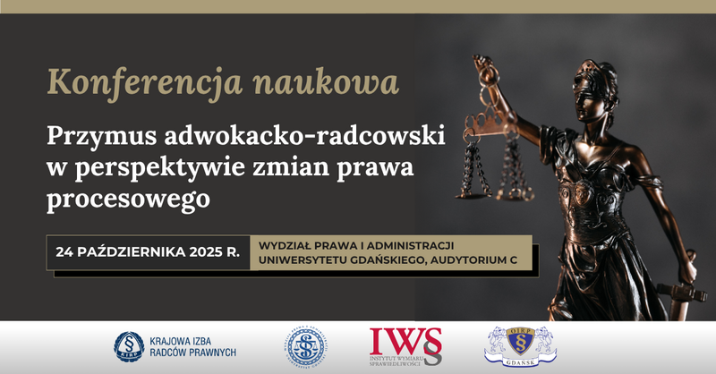 Konferencja naukowa: Przymus adwokacko-radcowski w perspektywie zmian prawa procesowego.