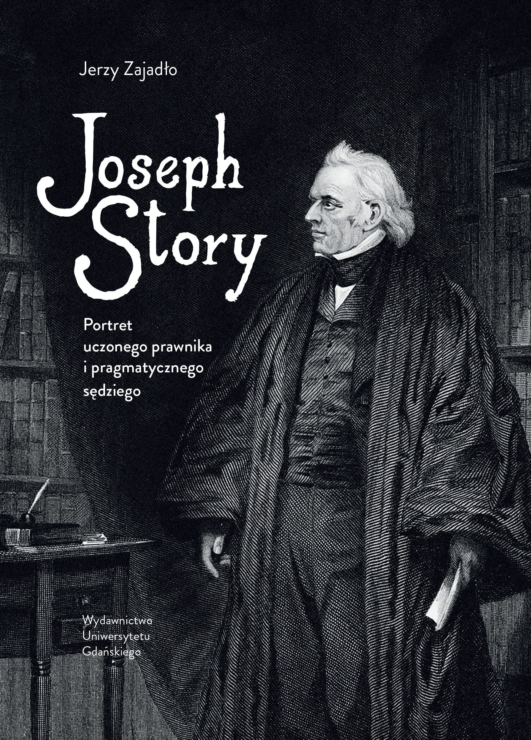 Nowa publikacja prof. Jerzego Zajadło: Joseph Story. Portret uczonego prawnika i pragmatycznego sędziego