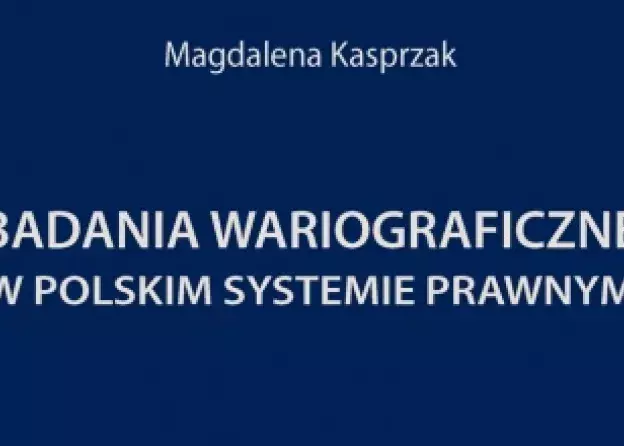 Nowa monografia Dr Magdaleny Kasprzak pt " Badania wariograficzne w polskim systemie prawnym.…