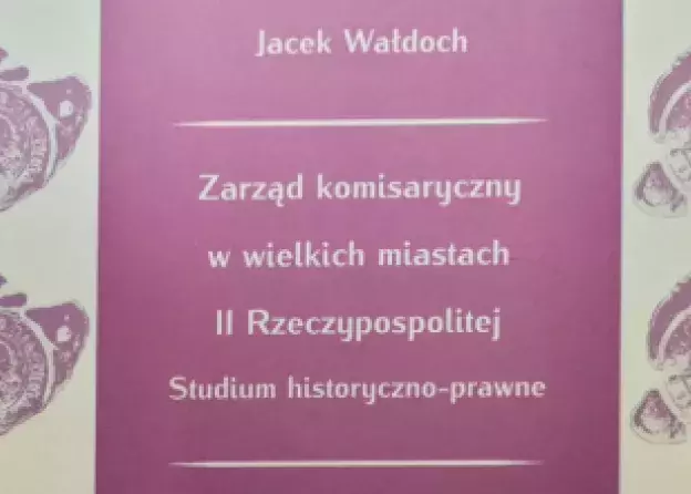 Wydawnictwo UG wydało: „Zarząd komisaryczny w wielkich miastach II Rzeczypospolitej. Studium…