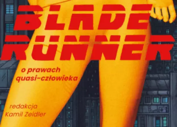 „Blade Runner. O prawach quasi-człowieka”