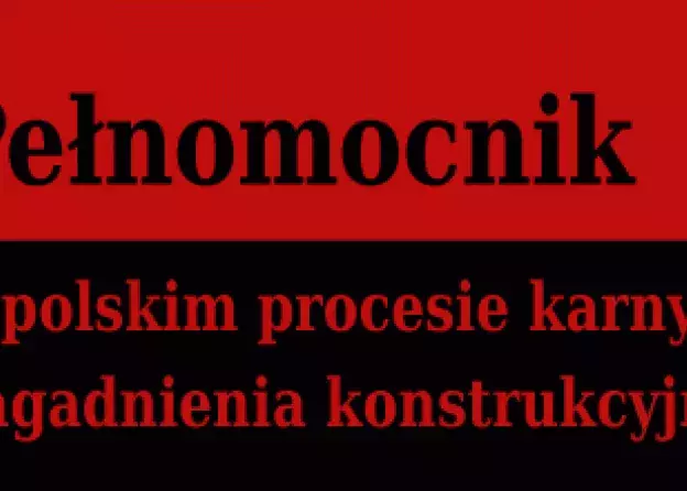 Nowa monografia Dr Marty Flis Świeczkowskiej - Pełnomocnik w polskim procesie karnym. Zagadnienia…