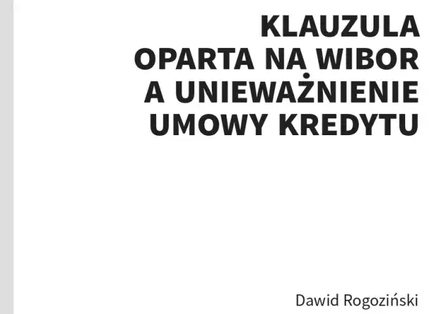 „Klauzula oparta na WIBOR a unieważnienie umowy kredytu” autorstwa mgr. Dawida Rogozińskiego