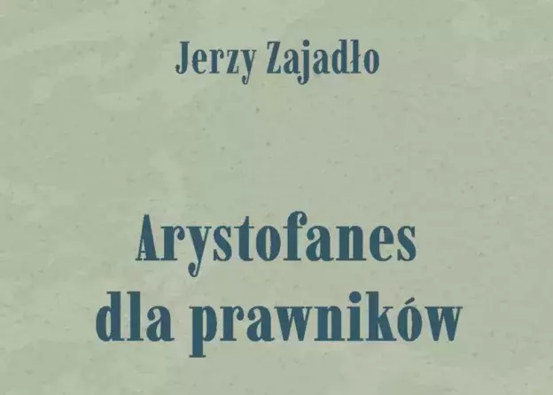 „Arystofanes dla prawników " autorstwa prof. Jerzego Zajadły