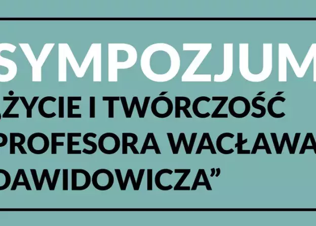 Sympozjum pt. "Życie i Twórczość Profesora Wacława Dawidowicza"