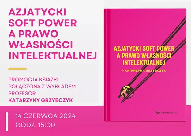 Promocja książki prof. Katarzyny Grzybczyk: "Azjatycki soft power a prawo własności intelektualnej" połączona z wykładem Autorki