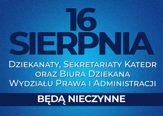 16 sierpnia br. Dziekanaty, Sekretariaty Katedr oraz Biuro Dziekana będą nieczynne