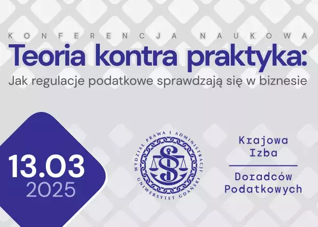 Ogólnopolska Konferencja Naukowa: "Teoria kontra praktyka: Jak regulacje podatkowe sprawdzają…