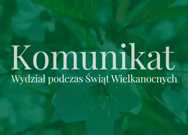 Komunikat - Wydział podczas Świąt Wielkanocnych