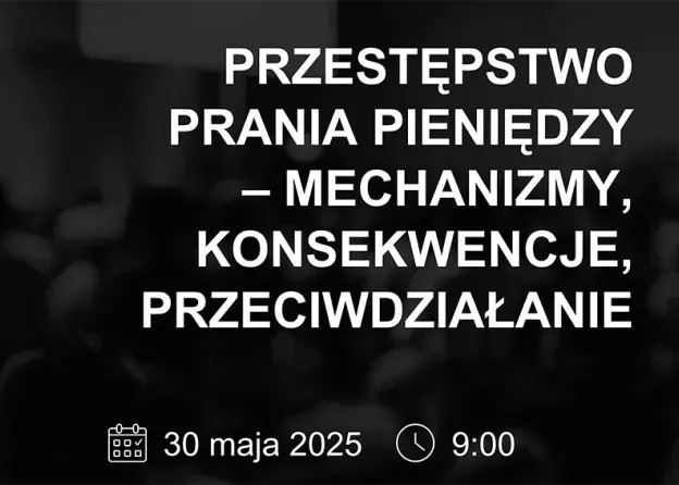 Konferencja: "Przestępstwo prania pieniędzy- mechanizmy, konsekwencje, przeciwdziałanie"