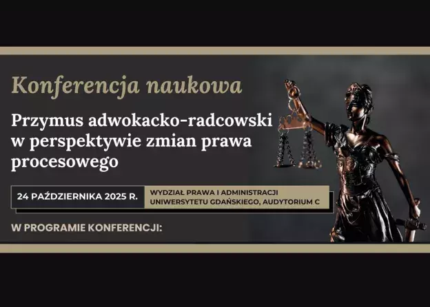 Konferencja naukowa: Przymus adwokacko-radcowski w perspektywie zmian prawa procesowego