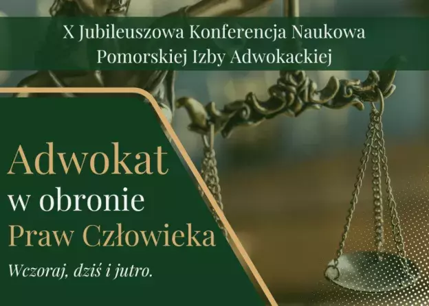 X Jubileuszowa Konferencja Naukowa Pomorskiej Izby Adwokackiej w Gdańsku pt. „Adwokat w Obronie…