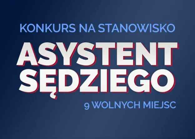 Konkurs na stanowisko Asystent Sędziego. 9 wolnych miejsc