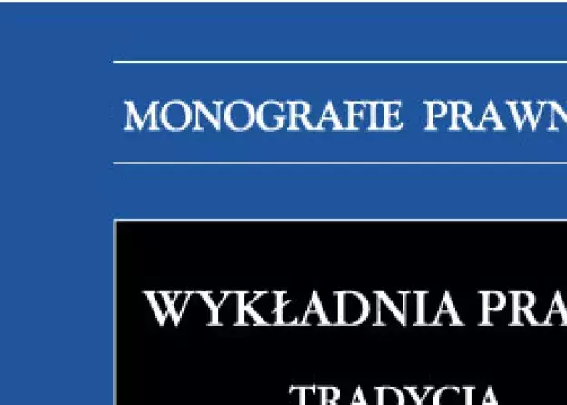 Monografia pod redakcją prof. UG Sebastiana Sykuny WYKŁADNIA PRAWA. TRADYCJA I PERSPEKTYWY