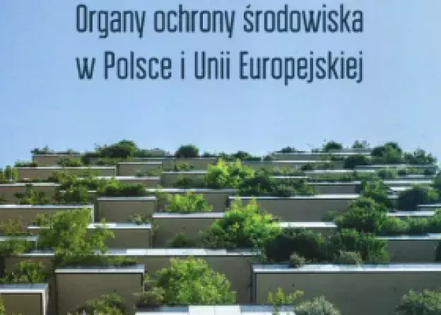 Monografia pt "Organy ochrony środowiska w Polsce i Unii Europejskiej"