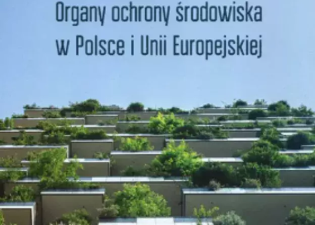 Monografia pt "Organy ochrony środowiska w Polsce i Unii Europejskiej"