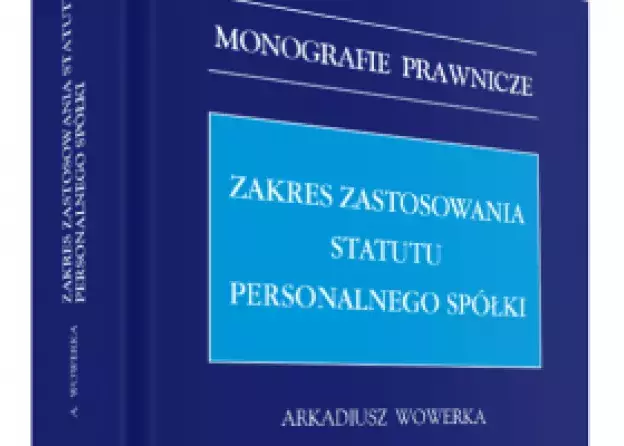 Monografia dr. Arkadiusza Wowerki pt. „Zakres zastosowania statutu personalnego spółki”.