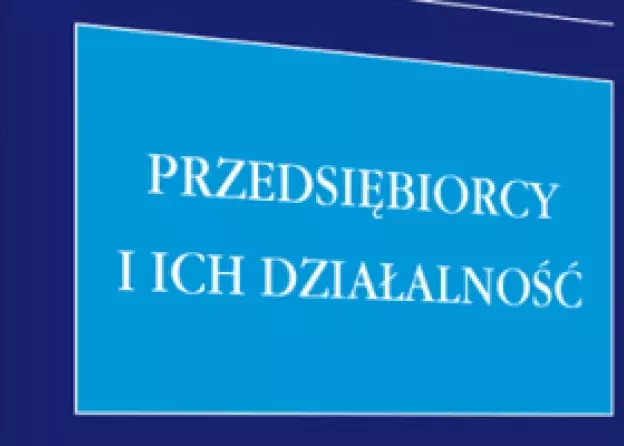 Nowa monografia pt. Przedsiębiorcy i ich działalność pod red. prof. dr hab. Andrzeja Powałowskiego…