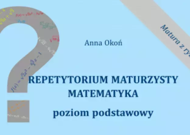 Publikacja mgr Anny Okoń - Repetytorium maturzysty. Matematyka.